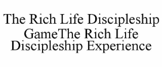 THE RICH LIFE DISCIPLESHIP GAMETHE RICH LIFE DISCIPLESHIP EXPERIENCE