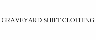 GRAVEYARD SHIFT CLOTHING
