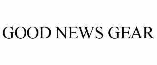 GOOD NEWS GEAR