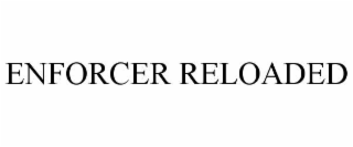 ENFORCER RELOADED