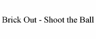 BRICK OUT - SHOOT THE BALL