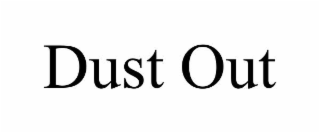 DUST OUT