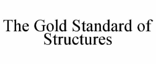 THE GOLD STANDARD OF STRUCTURES