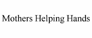 MOTHERS HELPING HANDS