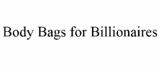 BODY BAGS FOR BILLIONAIRES