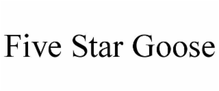 FIVE STAR GOOSE