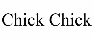 CHICK CHICK