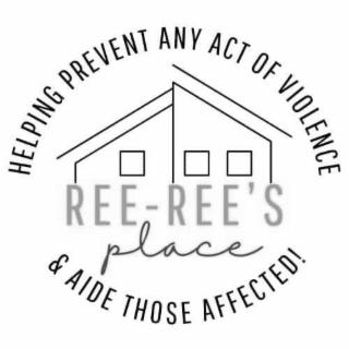 REE-REE'S PLACE AFFECTED! VIOLENCE HELPING THOSE ANY AIDE OF PREVENT ACT &