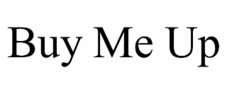 BUY ME UP