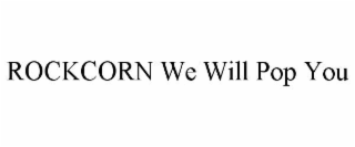ROCKCORN WE WILL POP YOU