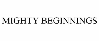 MIGHTY BEGINNINGS