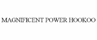 MAGNIFICENT POWER HOOKOO