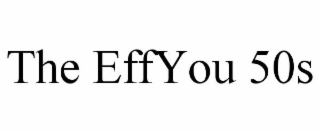 THE EFFYOU 50S