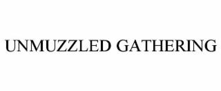 UNMUZZLED GATHERING