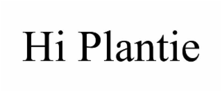 HI PLANTIE