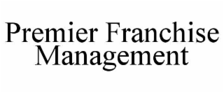 PREMIER FRANCHISE MANAGEMENT