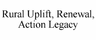 RURAL UPLIFT, RENEWAL, ACTION LEGACY