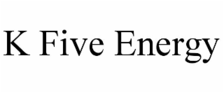 K FIVE ENERGY