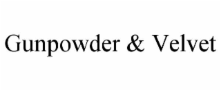 GUNPOWDER & VELVET