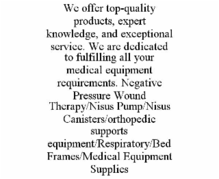 WE OFFER TOP-QUALITY PRODUCTS, EXPERT KNOWLEDGE, AND EXCEPTIONAL SERVICE. WE ARE DEDICATED TO FULFILLING ALL YOUR MEDICAL EQUIPMENT REQUIREMENTS. NEGATIVE PRESSURE WOUND THERAPY/NISUS PUMP/NISUS CANIS