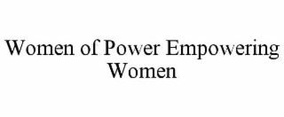 WOMEN OF POWER EMPOWERING WOMEN