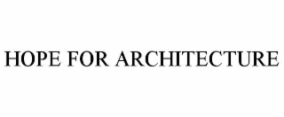 HOPE FOR ARCHITECTURE