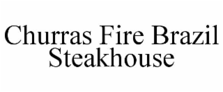 CHURRAS FIRE BRAZIL STEAKHOUSE