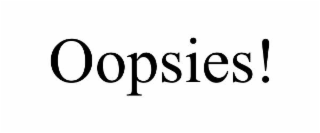 OOPSIES!