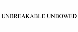 UNBREAKABLE UNBOWED