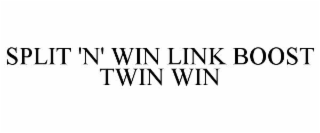 SPLIT 'N' WIN LINK BOOST TWIN WIN