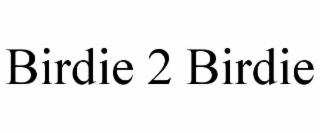 BIRDIE 2 BIRDIE