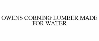 OWENS CORNING LUMBER MADE FOR WATER