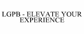 LGPB - ELEVATE YOUR EXPERIENCE