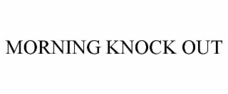 MORNING KNOCK OUT
