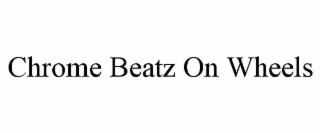 CHROME BEATZ ON WHEELS