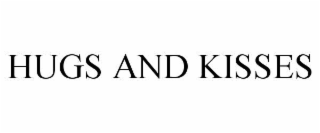HUGS AND KISSES