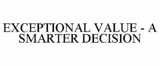 EXCEPTIONAL VALUE - A SMARTER DECISION
