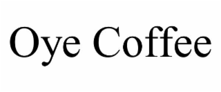 OYE COFFEE