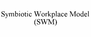 SYMBIOTIC WORKPLACE MODEL (SWM)