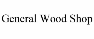 GENERAL WOOD SHOP
