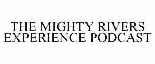 THE MIGHTY RIVERS EXPERIENCE PODCAST