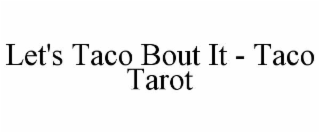 LET'S TACO BOUT IT - TACO TAROT