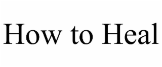 HOW TO HEAL