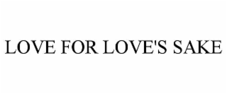 LOVE FOR LOVE'S SAKE