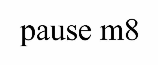 PAUSE M8