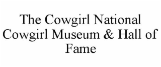THE COWGIRL NATIONAL COWGIRL MUSEUM & HALL OF FAME