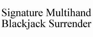 SIGNATURE MULTIHAND BLACKJACK SURRENDER