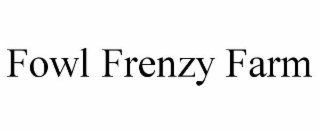 FOWL FRENZY FARM