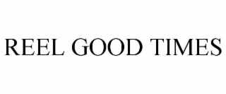 REEL GOOD TIMES