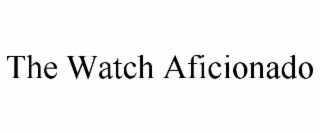 THE WATCH AFICIONADO